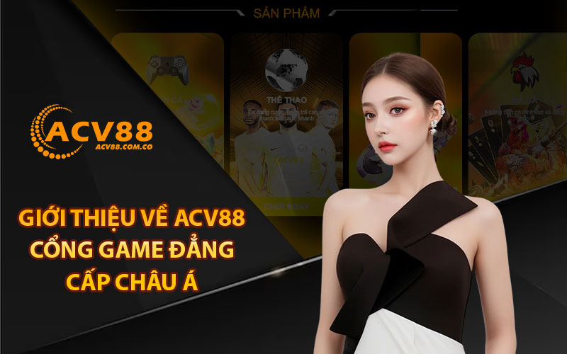 Giới thiệu về ACV88 - Cổng game đẳng cấp Châu Á